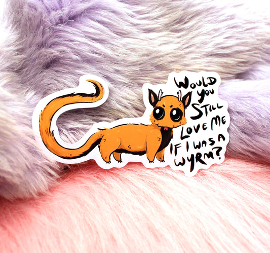 Would You Still Love Me If I Was A Wyrm? Sticker (7cm) - The Nightingale Dragon Series