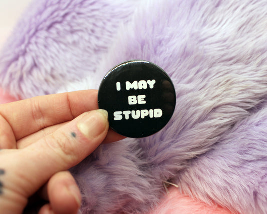 I May Be Stupid Badges (38mm) - Pink and Black set