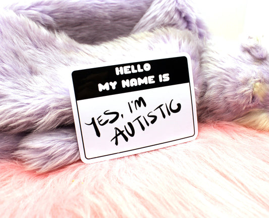 Hello, My Name is Yes, I'm Autistic Sticker (8cm)