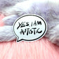 Yes, I am Autistic Speech Bubble Sticker (8cm)