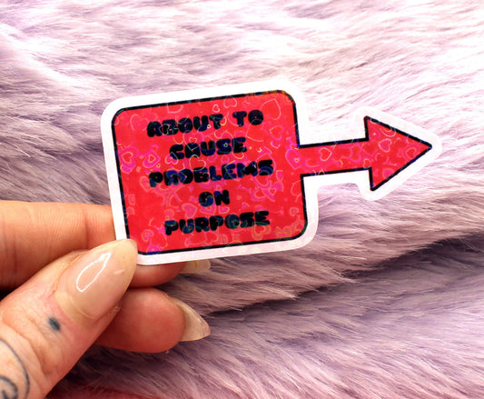 About To Cause Problems On Purpose Sticker (6cm)