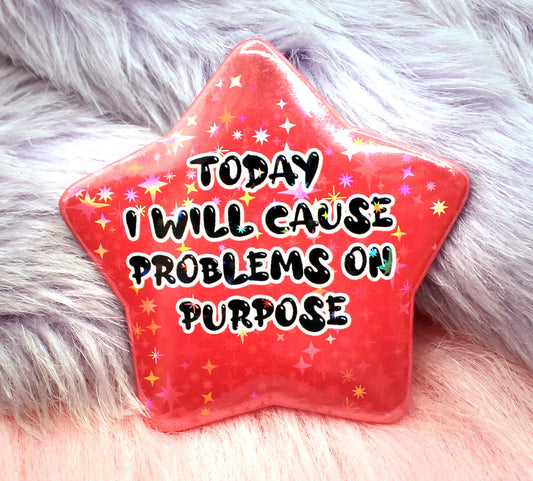 Today I Will Cause Problems On Purpose Star Badge (55mm)