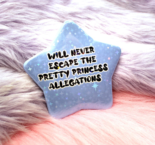 Will Never Escape The Pretty Princess Allegations Star Badge (55mm)