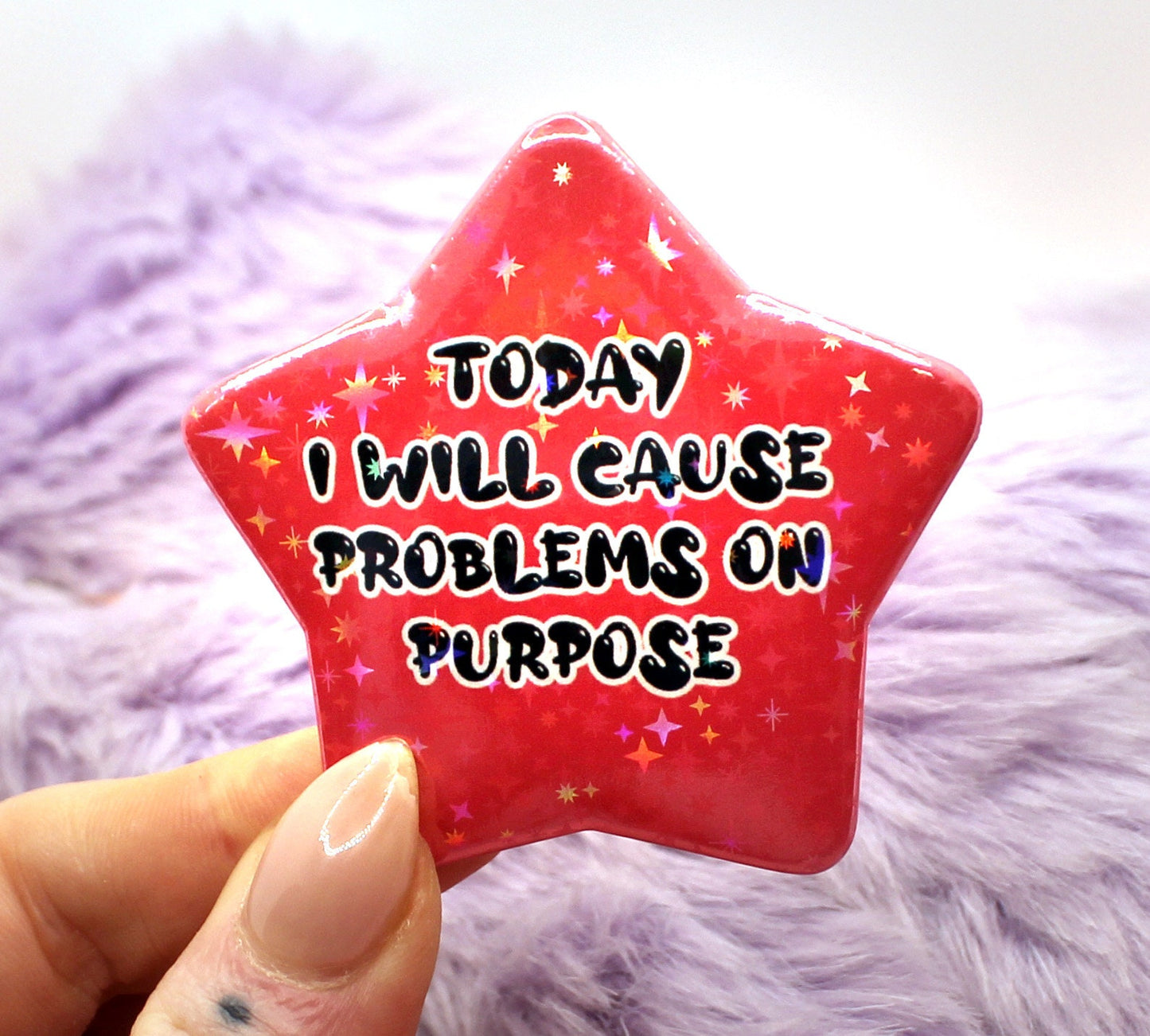 Today I Will Cause Problems On Purpose Star Badge (55mm)