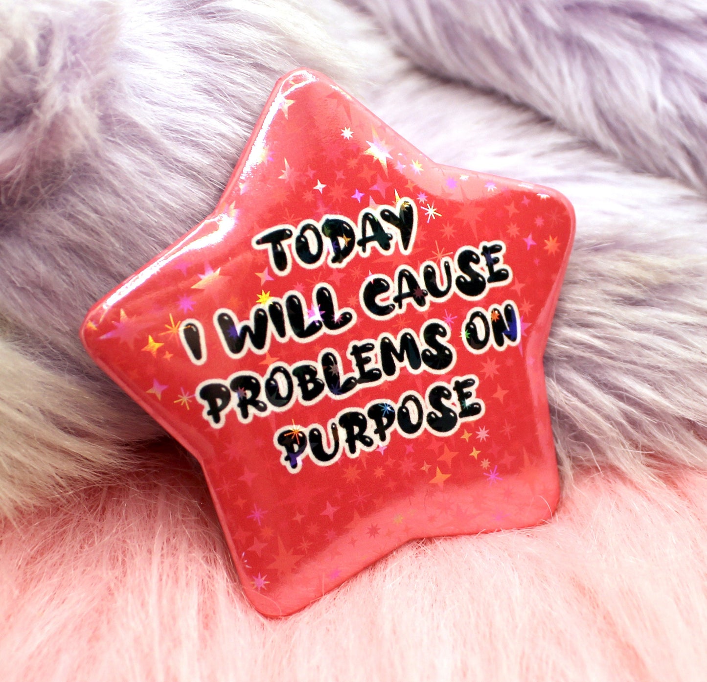 Today I Will Cause Problems On Purpose Star Badge (55mm)