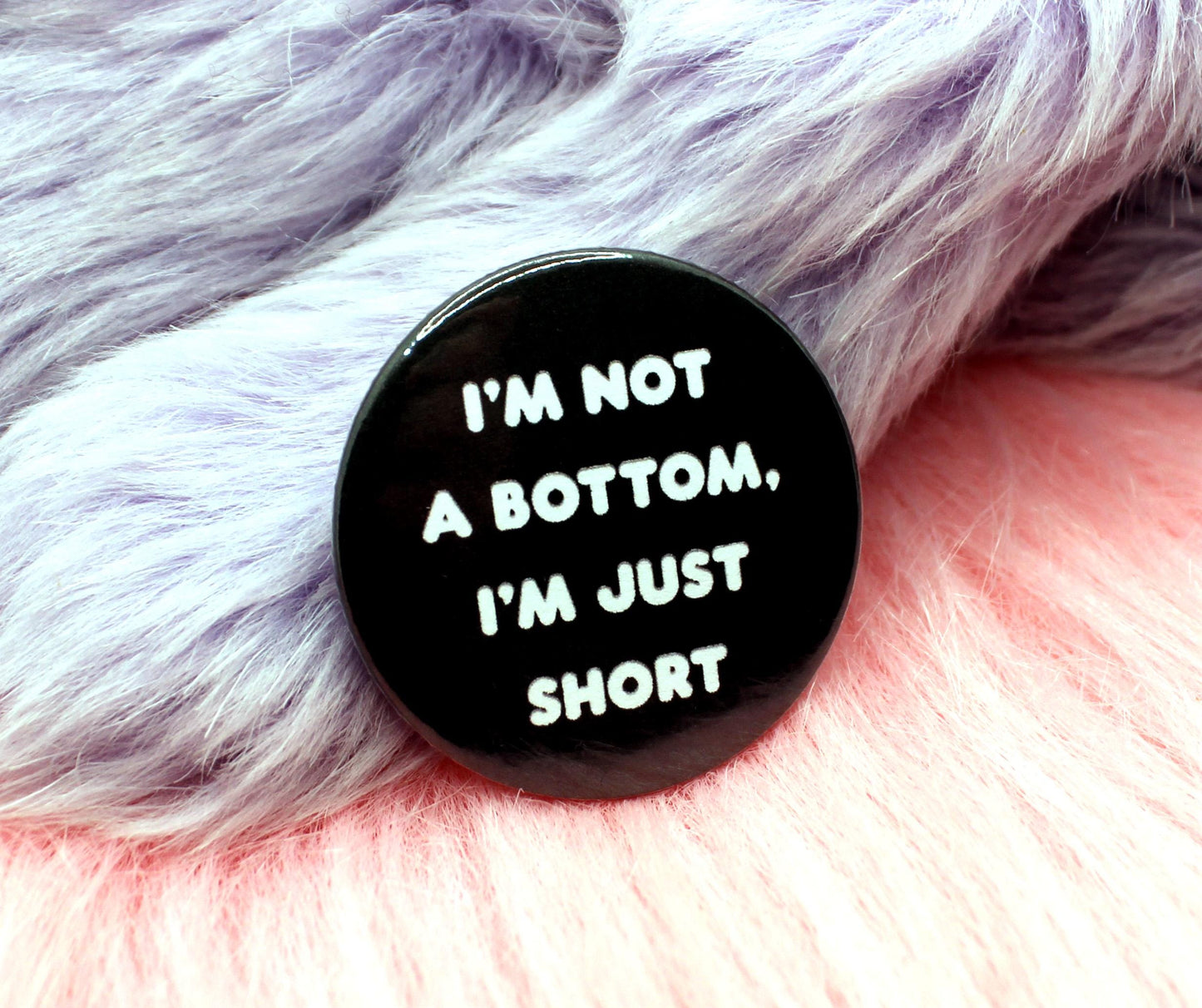 I'm Not a Bottom I'm Just Short Badge (38mm)