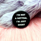 I'm Not a Bottom I'm Just Short Badge (38mm)