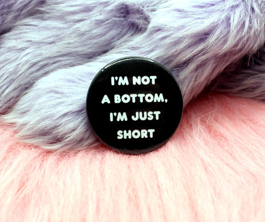 I'm Not a Bottom I'm Just Short Badge (38mm)