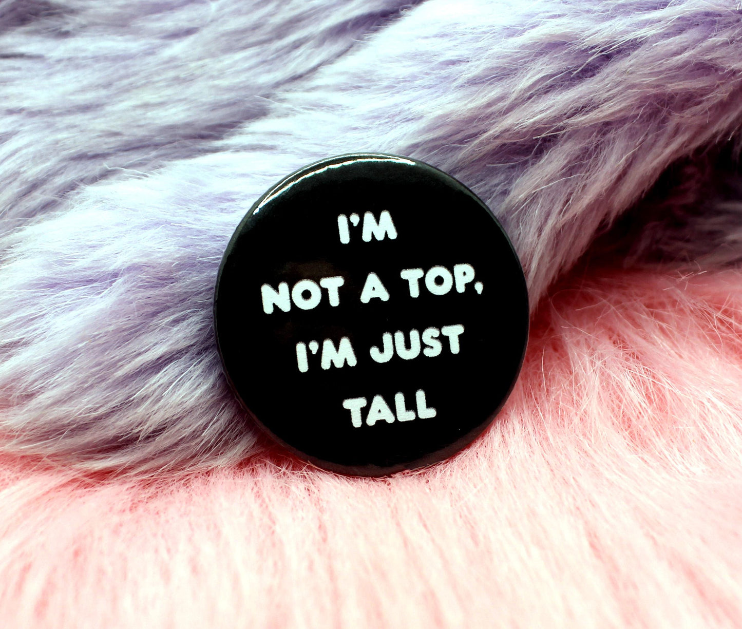 I'm Not a Top I'm Just Tall Badge (38mm)