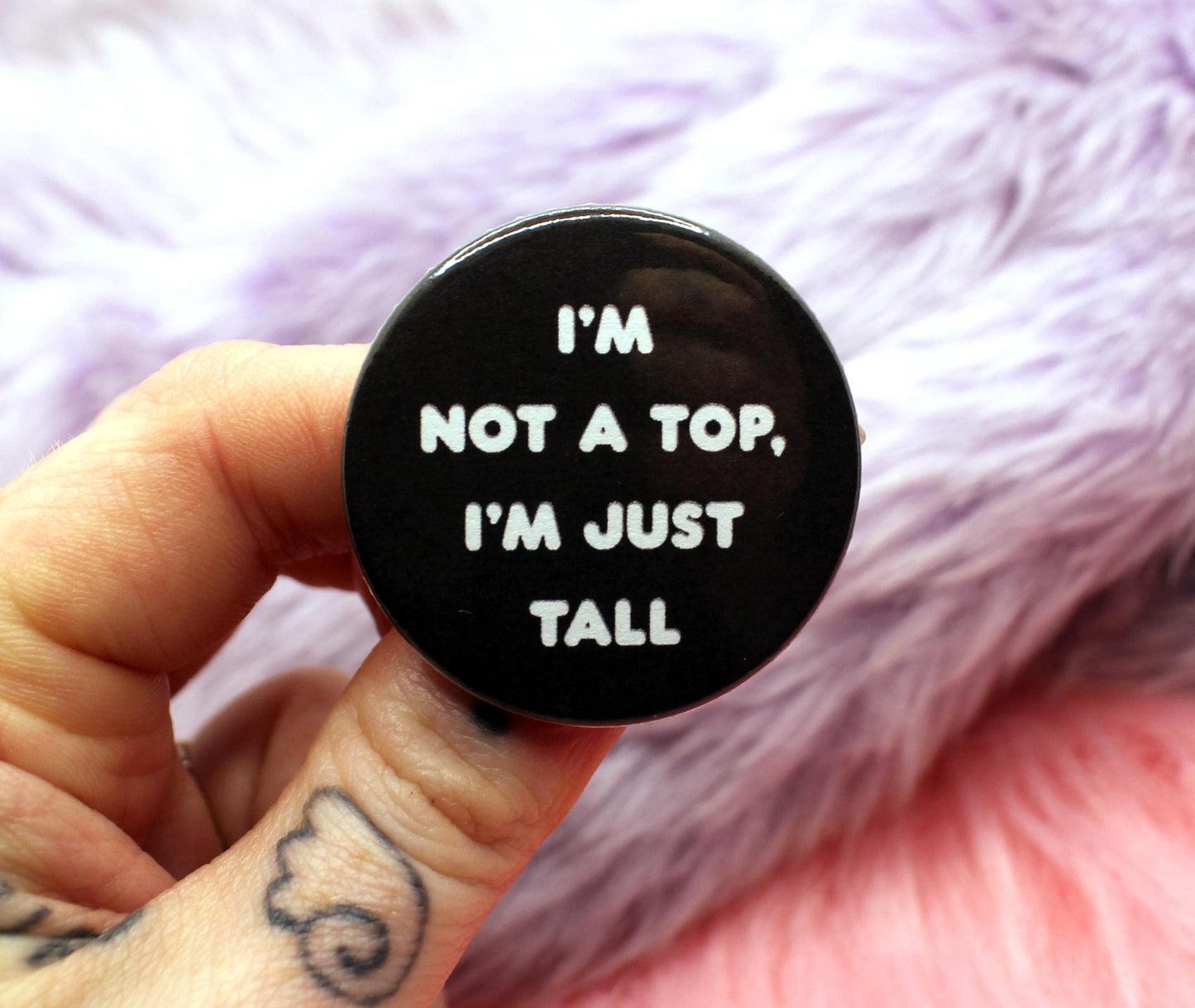 I'm Not a Top I'm Just Tall Badge (38mm)