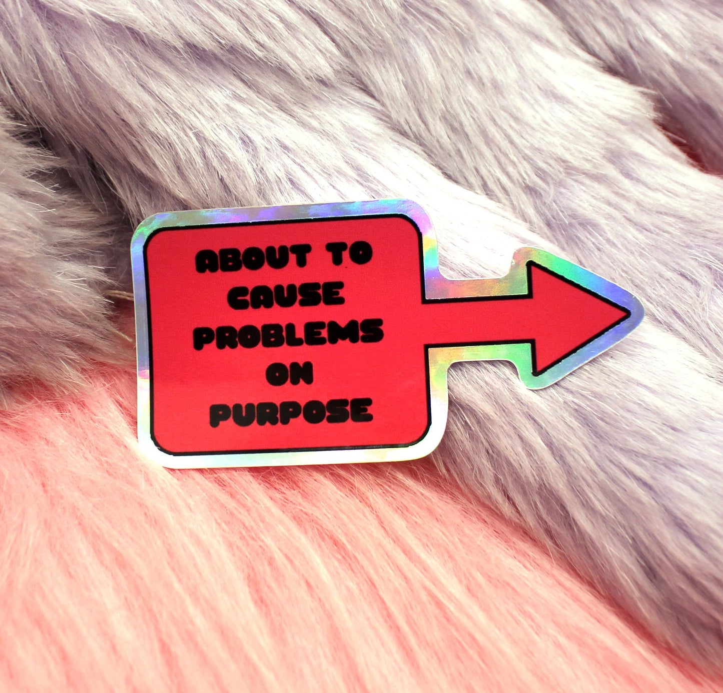 About To Cause Problems On Purpose Holographic Sticker (6cm)