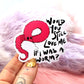 Would You Still Love Me If I Was A Worm? Sticker (7cm)