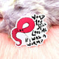 Would You Still Love Me If I Was A Worm? Sticker (7cm)