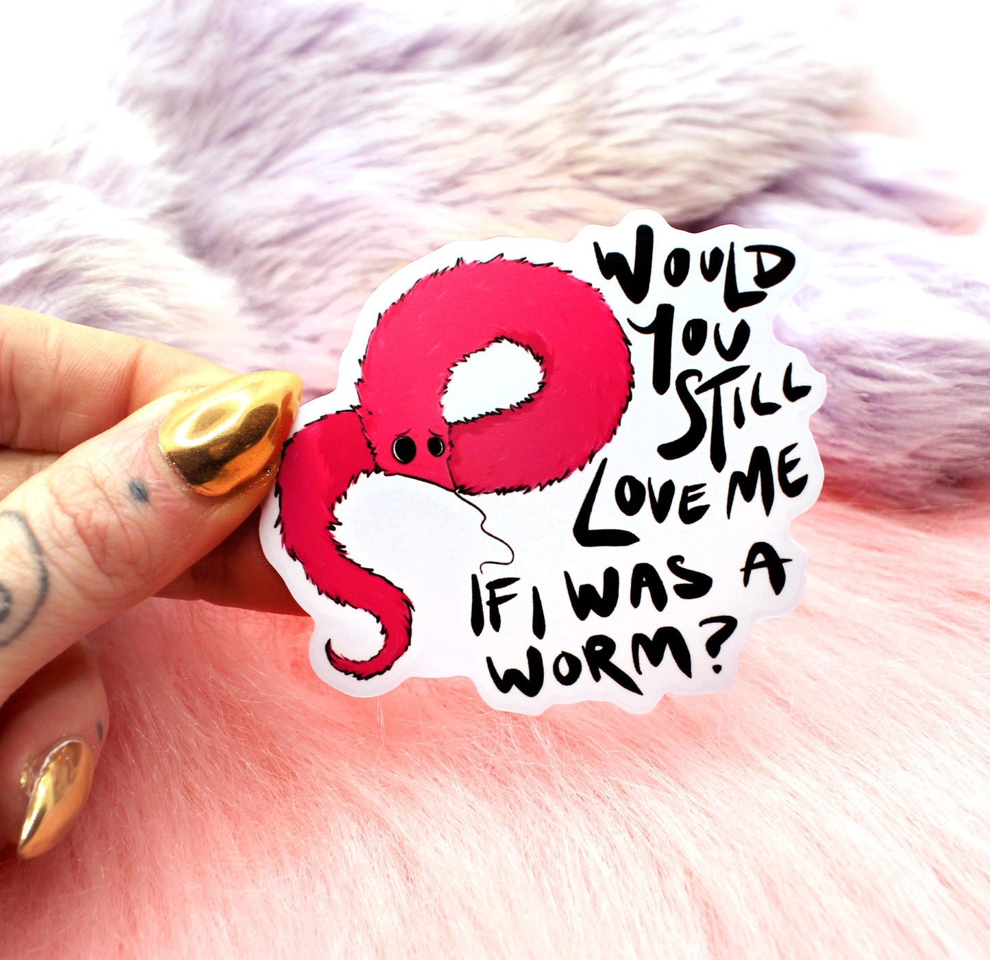 Would You Still Love Me If I Was A Worm? Sticker (7cm)