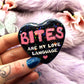 Bites Are My Love Language Heart Badge (55mm)