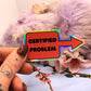 Certified Problem Holographic Sticker (6cm)