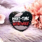 Part-Time Werewolf Heart Badge (55mm)