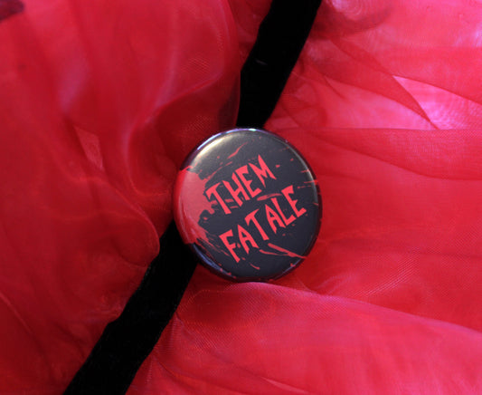 Them Fatale Badge (38mm) Non-binary edgy pun blood red badge LGBTQ pride