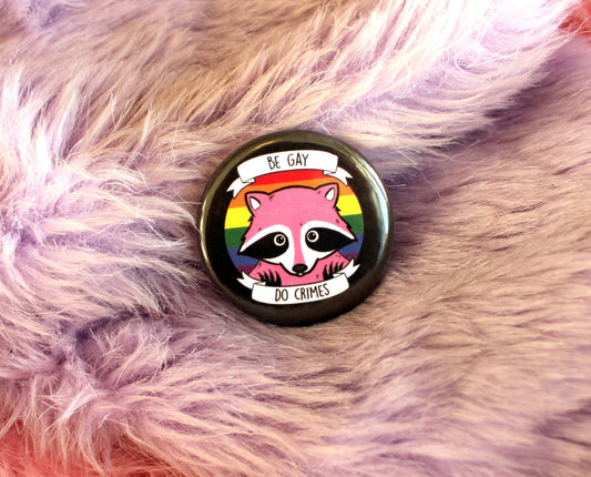 Be Gay Do Crimes Badge (38mm) Raccoon queer LGBTQ Pride