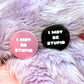 I May Be Stupid Badges (38mm) - Pink and Black set