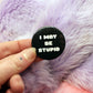 I May Be Stupid Badges (38mm) - Pink and Black set