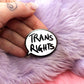 Trans Rights Speechbubble Enamel Pin (A Grade, Hard, Black Nickel)